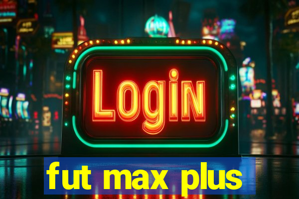 fut max plus